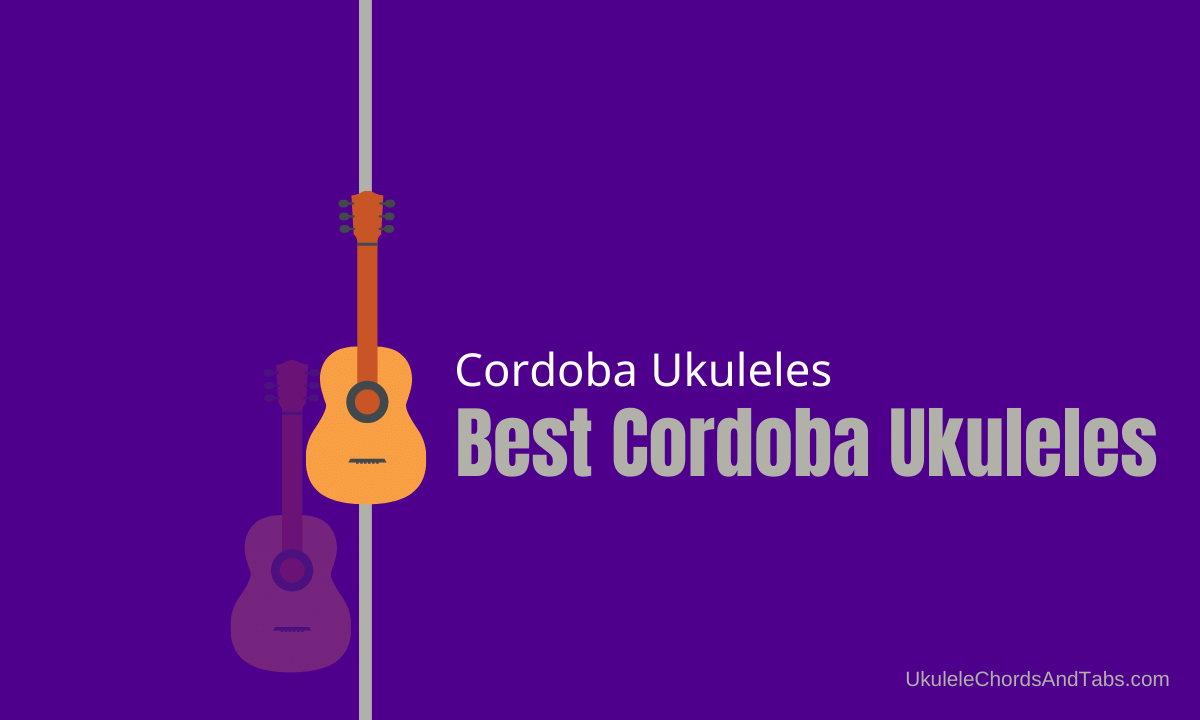 Best Cordoba Ukuleles
