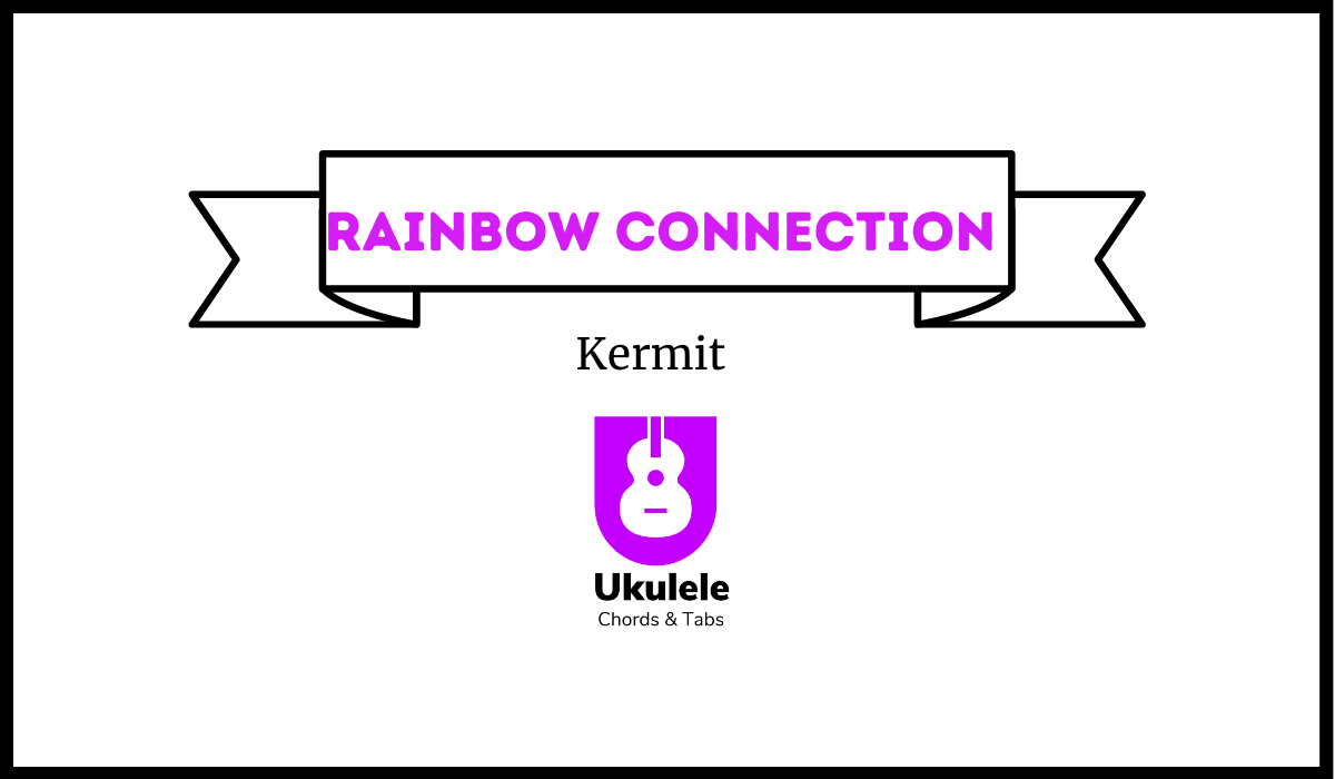 Rainbow Connection By Kermit Ukulele Chords and Tabs