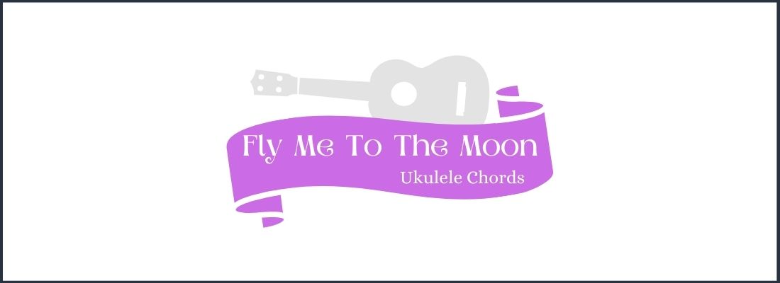 Fly Me To The Moon Ukulele Chords