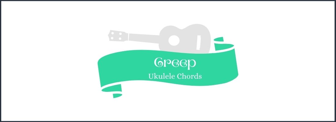 Creep Ukulele Chords