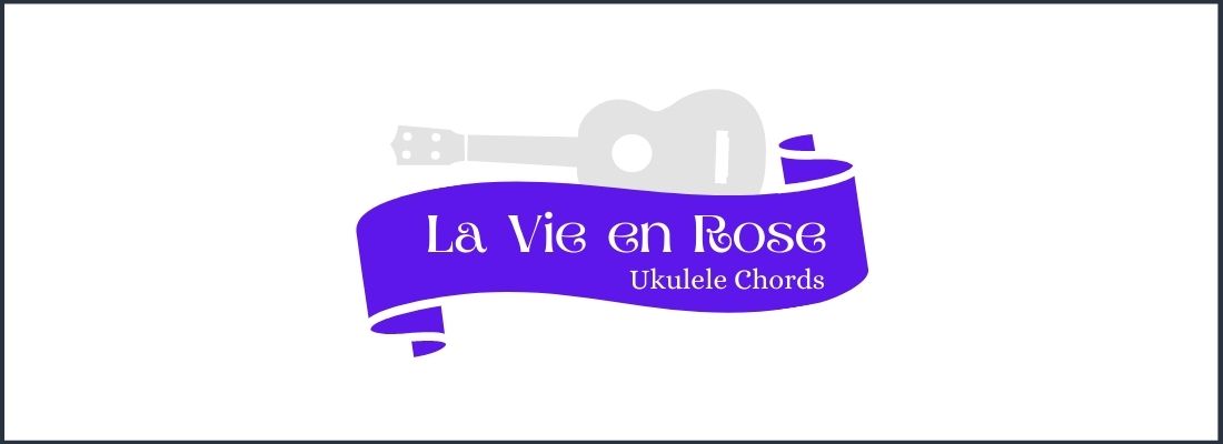 La Vie en Rose ukulele chords